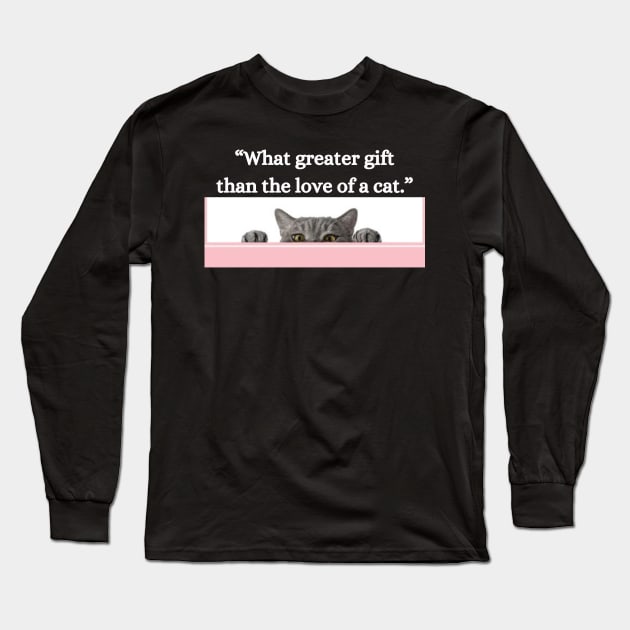 “What greater gift than the love of a cat.” Long Sleeve T-Shirt by UrbanCharm